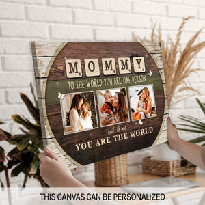 Mommy To The World You Are One Person Custom Photo Canvas, Mothers Day Gift from Kids
