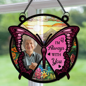 Butterfly I'm Always With You - Personalized Window Hanging Suncatcher Ornament