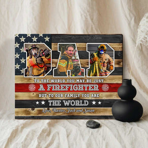 You Are The World Custom Picture Canvas,Personalized Firefighter Dad Gift