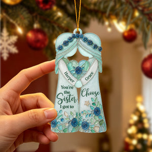 "You're The Sister I Got To Choose" β Personalized Ornament | Gift For Bestie & Soul Sister