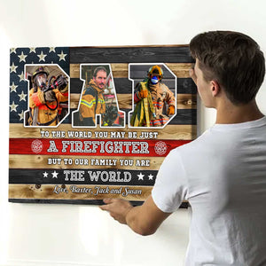 You Are The World Custom Picture Canvas,Personalized Firefighter Dad Gift