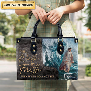 I Will Walk By Faith Even I Cannot See -Personalized Unique Jesus Leather Handbag