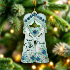 "You're The Sister I Got To Choose" – Personalized Ornament | Gift For Bestie & Soul Sister