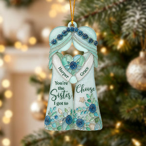 "You're The Sister I Got To Choose" – Personalized Ornament | Gift For Bestie & Soul Sister