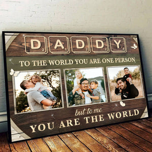 Custom Photo Dad Gift , Daddy To The World You Are One Person Personalized Canvas Poster