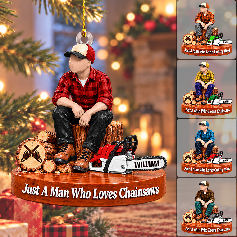 Custom "Just A Man Who Loves Chainsaws" Ornament – Personalized Wood Cutting Christmas Keepsake