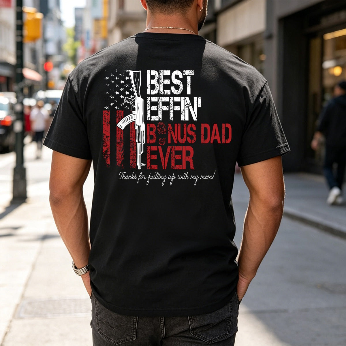 Best Effin' Bonus Dad / Step Dad /Dad /Father/ Daddy Ever American Flag Back T-Shirt Father's Day Gift For Dad