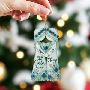 "You're The Sister I Got To Choose" – Personalized Ornament | Gift For Bestie & Soul Sister