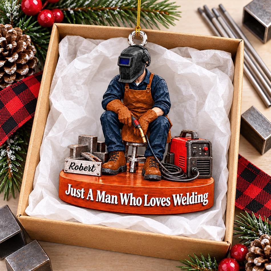 Just A Man Who Loves Welding – Personalized Welder Christmas Ornament | Custom Name Keepsake Gift