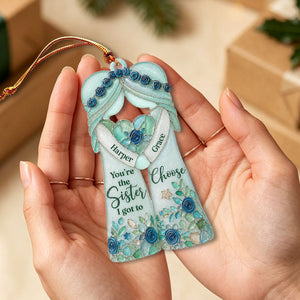 "You're The Sister I Got To Choose" – Personalized Ornament | Gift For Bestie & Soul Sister