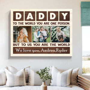 Daddy To The World You Are One Person Custom Photo Canvas, Personalized Father’s Day Picture Gifts