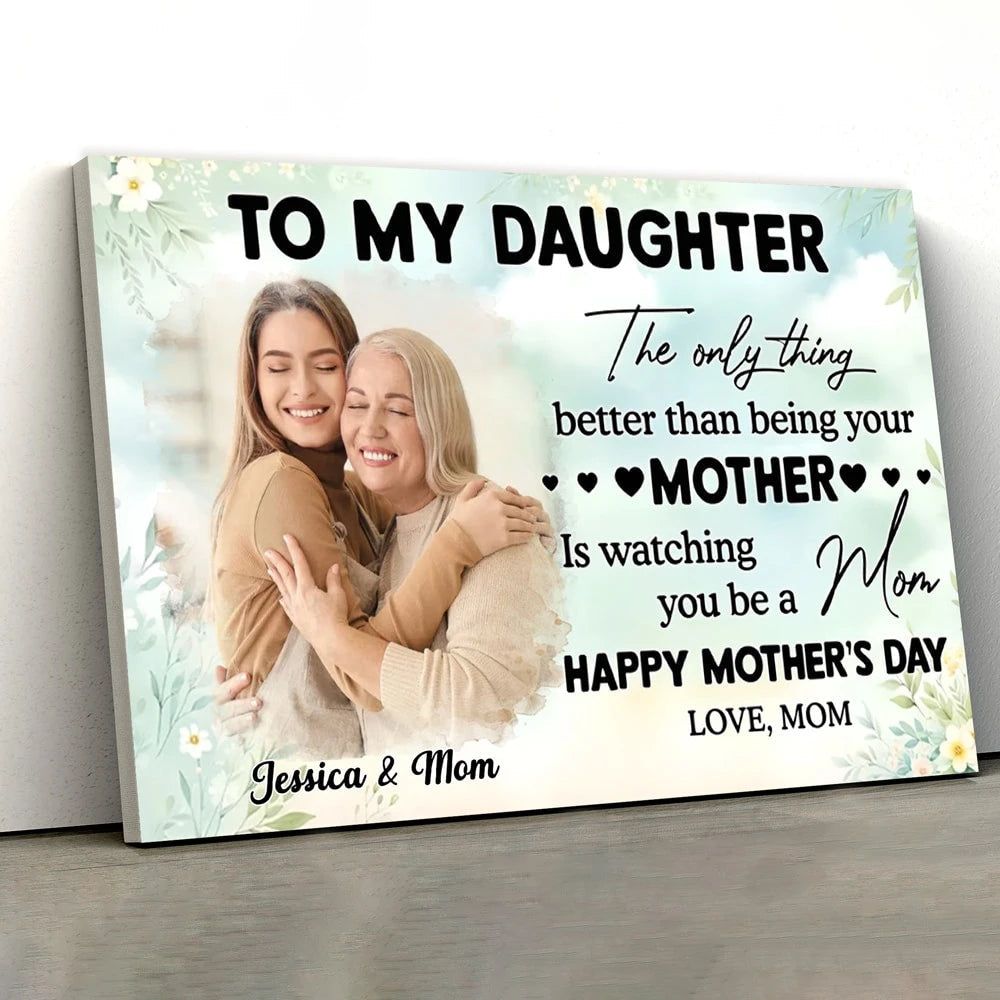 Photo Upload To My Daughter - Watching You Be a Mom – Personalized Poster For Mother’s Day
