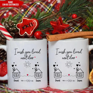 I Wish You Lived Next Door - Personalized Mug, Christmas Gift for Friends, Best Friends Gift