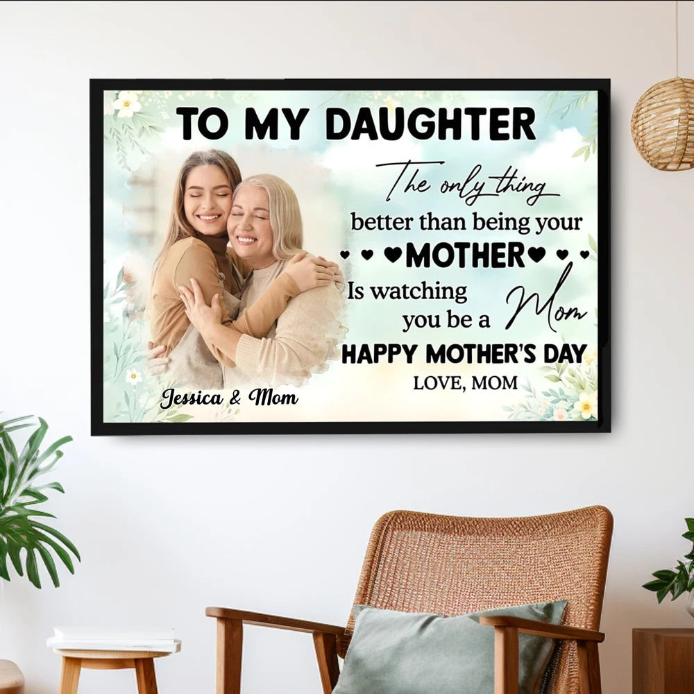 Photo Upload To My Daughter - Watching You Be a Mom – Personalized Poster For Mother’s Day