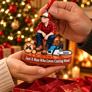 Custom "Just A Man Who Loves Chainsaws" Ornament – Personalized Wood Cutting Christmas Keepsake