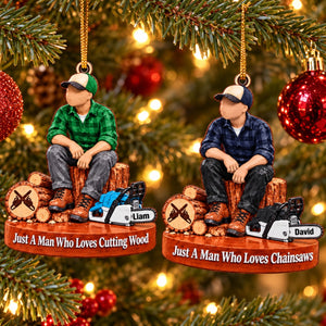 Custom "Just A Man Who Loves Chainsaws" Ornament – Personalized Wood Cutting Christmas Keepsake