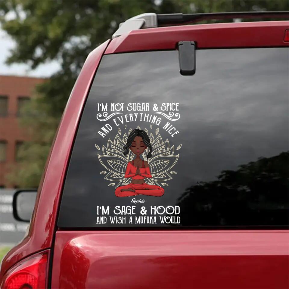 Personalized I'm Not Sugar Spice and Everything Nice I'm Sage Hood and Wish a Mufuka Would Yoga Lovers Decal
