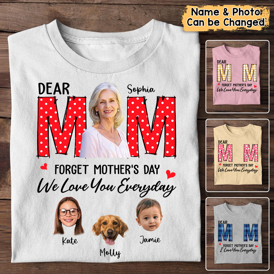 Personalized Forget Mother‘s Day We Love You Everyday T-Shirt